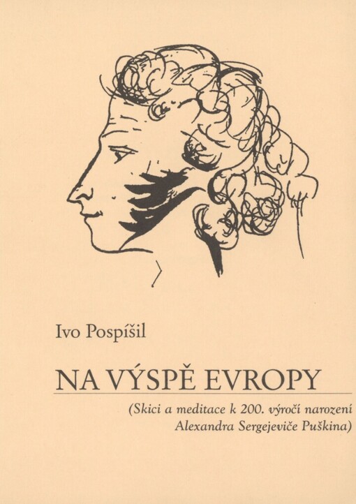 Na výspě Evropy: (skici a meditace k 200. výročí narození Alexandra Sergejeviče Puškina)