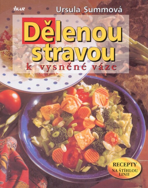 Dělenou stravou k vysněné váze: [recepty na štíhlou linii]
