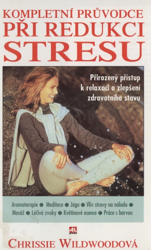 Kompletní průvodce při redukci stresu: přirozený přístup k relaxaci a zlepšení zdravotního stavu