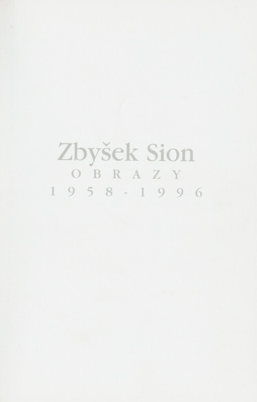 Zbyšek Sion: obrazy 1958-1996 : [Praha] 20.6.-1.9.1996