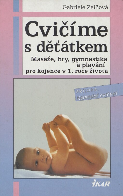 Cvičíme s děťátkem: masáže, hry, gymnastika a plavání pro kojence v 1. roce života