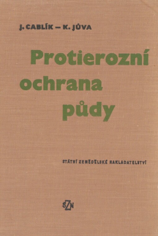 Protierozní ochrana půdy: celostátní vysokoškoškolská učebnice : určeno studentům vysokých škol zemědělských a technických