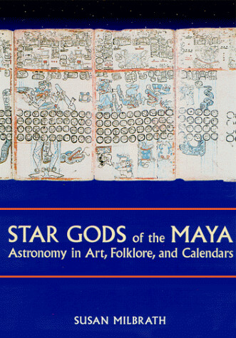 Star Gods of the Maya: Astronomy in Art, Folklore, and Calendars (The Linda Schele Series in Maya and Pre-Columbian Studies)