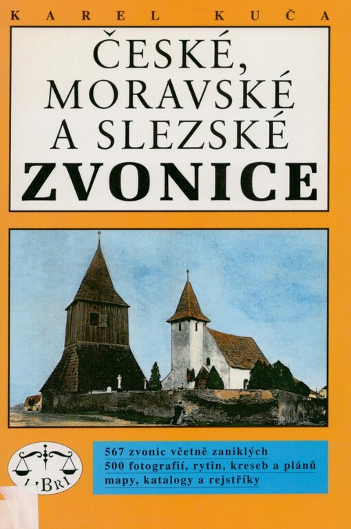 České, moravské a slezské zvonice: 567 zvonic včetně zaniklých. 500 fotografií, rytin, kreseb a plánů. Mapy, katalogy, rejstříky
