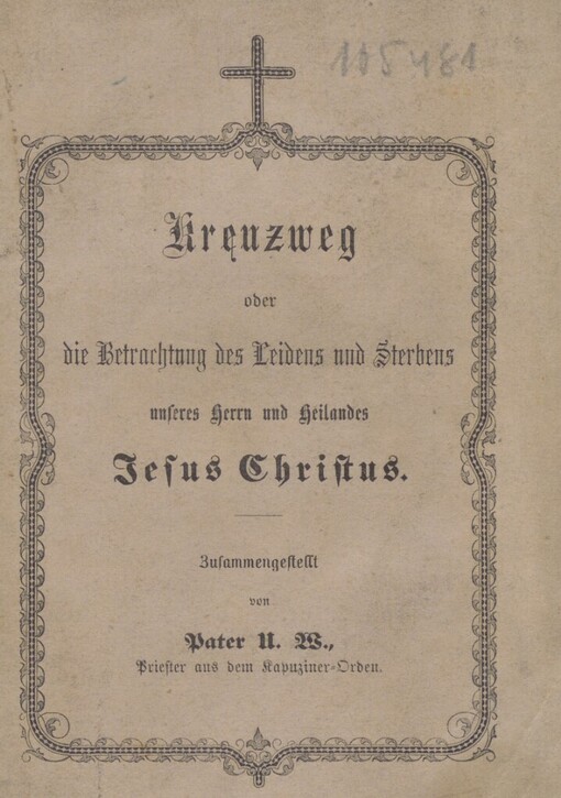 Kreuzweg, oder, Die Betrachtung des Leidens und Sterbens unseres Herrn und Heilandes Jesus Christus