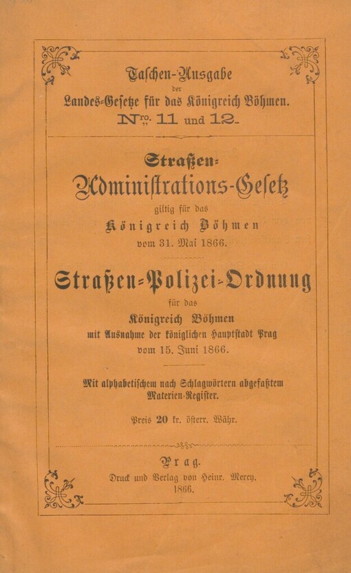 Straßen-Administrations-Gesetz für das Königreich Böhmen, vom 31. Mai 1866: Straßen-Polizei-Ordnung für das Königreich Böhmen, mit Ausnahme der königlichen Hauptstadt Prag vom 15. Juni 1866