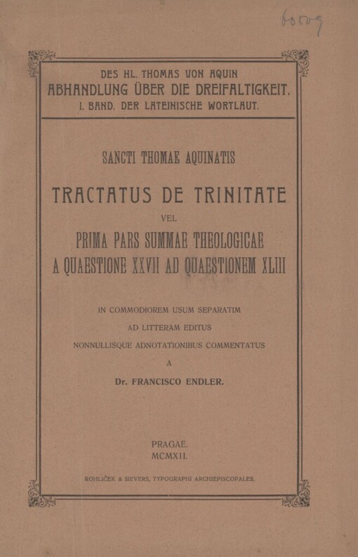 Sancti Thomae Aquinatis Tractatus de Trinitate, vel, Prima pars summae theologicae a quaestione XXVII ad quaestionem XLIII =: Des Hl. Thomas von Aquin Abhandlung über die Dreifaltigkeit, oder, Erster Teil der Theologischen Summe Frage 27-43