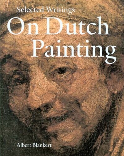 Selected Writings on Dutch Painting: Rembrandt, Van Beke, Vermeer, and Others