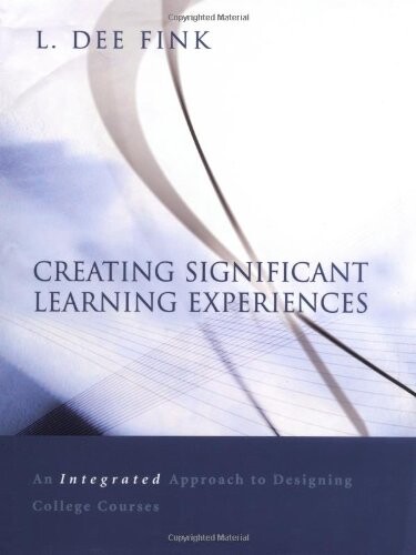 Creating Significant Learning Experiences: An Integrated Approach to Designing College Courses (Josse Bass Higher and Adult Education)