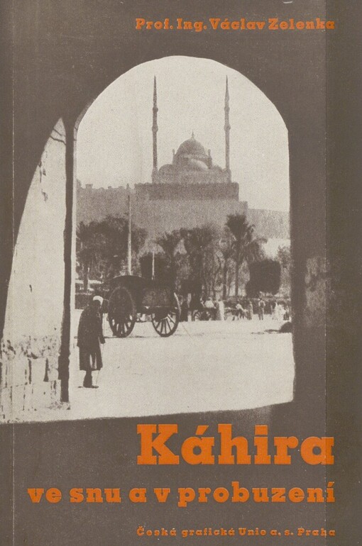 Káhira ve snu a v probuzení: dvojí tvář Káhiry před očima zvědavého poutníka : s autorovými snímky