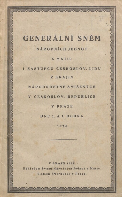 Zpráva o generálním sněmu národních jednot a matic i zástupců českoslov. lidu z krajin národnostně-smíšených v Československé republice v Praze dne 1. a 2. dubna 1922
