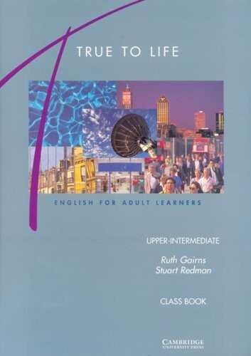 TRUE TO LIFE UPPER-INTERMEDIATE CLASS BOOK - GAIRNS,R. REDMAN,S.