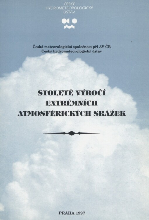 Stoleté výročí extrémních atmosférických srážek: sborník referátů ze semináře v Josefově Dole v Jizerských horách 1. a 2. října 1997