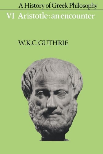 A History of Greek Philosophy: Volume 6, Aristotle: An Encounter