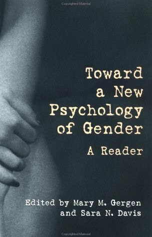 Toward a New Psychology of Gender: A Reader