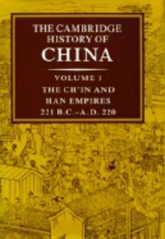 The Cambridge history of China. Vol. 1, The Ch'in and Han Empires, 221 B.C.-A.D. 220