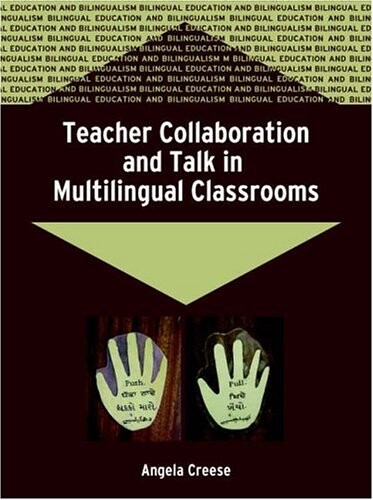 Teacher Collaboration and Talk in Multilingual Classrooms (Bilingual Education and Bilingualism)