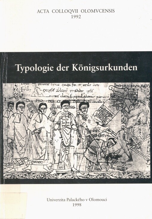 Typologie der Königsurkunden: kolloquium de Comission Internationale de Diplomatique in Olmütz 30.8.-3.9.1992