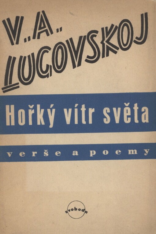 Hořký vítr světa: verše a poemy : [výbor básní z ruských knih: Bol'ševikam pustyni i vesny, Žizň, Jevropa, Kaspijskoje more]
