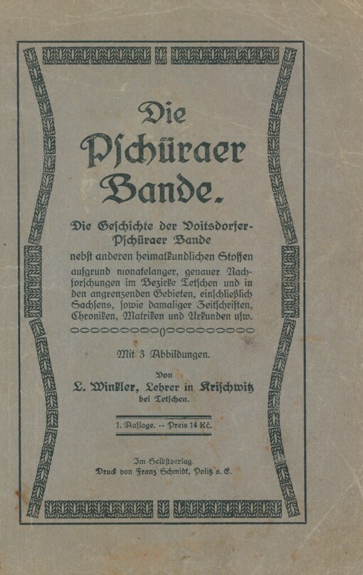 Pschüraer Bande: die Geschichte der Voitsdorfer-Pschüraer Bande nebst anderen heimatkundlichen Stoffen : aufgrund monatelanger genauer Nachforschungen im Bezirke Tetschen und in den angrenzenden Gebieten, einschließlich Sachsens, sowie damaliger Zeitschriften, Chroniken, Matriken und Urkunden