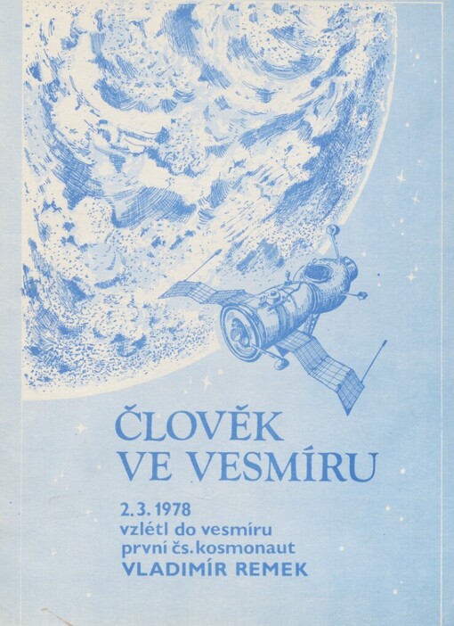 Člověk ve vesmíru: 2. 3. 1978 vzlétl do vesmíru první čs. kosmonaut Vladimír Remek