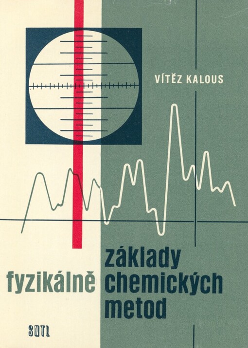 Základy fyzikálně chemických metod :Určeno laboratorním prac. v prům. chem., potrav., farmaceutickém a v jiných prům. odvětvích, v biologii a v lék. a stud. odb. škol uvedených oborů