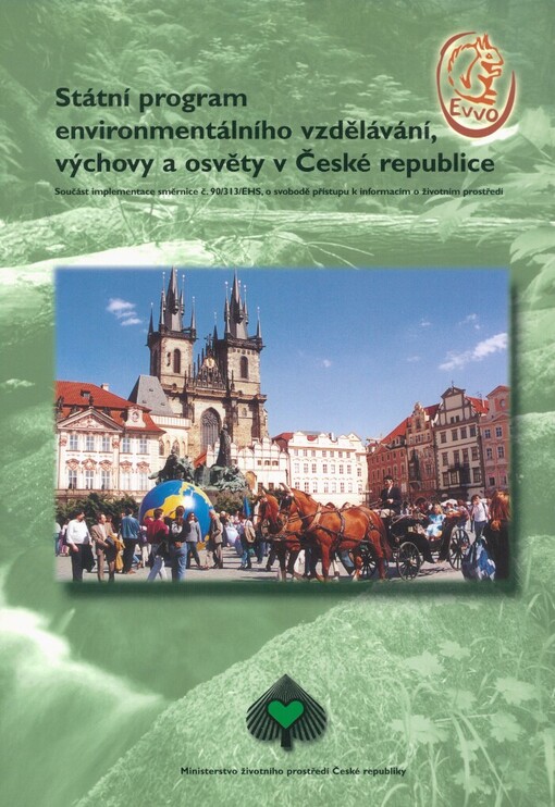Státní program environmentálního vzdělávání, výchovy a osvěty v České republice: součást implementace směrnice č. 90/313/EHS, o svobodě přístupu k informacím o životním prostředí
