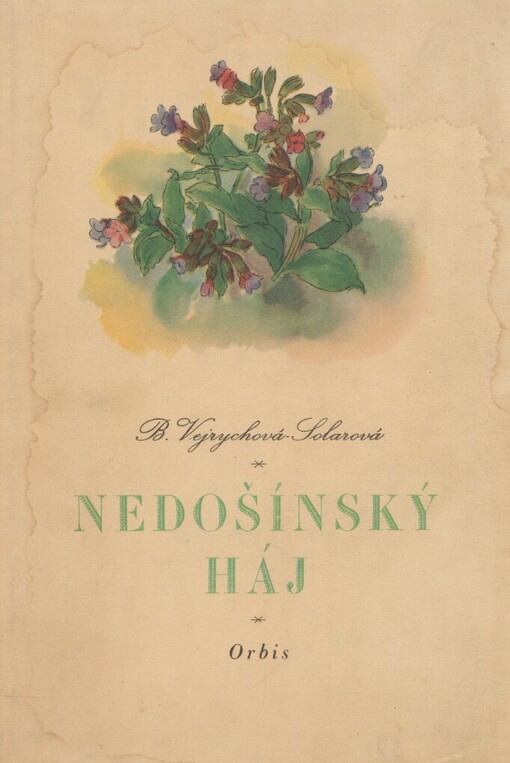 Nedošínský háj: sbírka akvarelových studií a kreseb Boženy Vejrychové-Solarové, doprovázená výňatky ze spisů A. Jiráska Z. Nejedlého, básněmi S.K. Neumanna