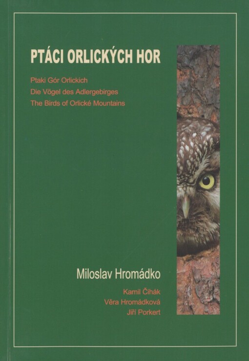 Ptáci Orlických hor s atlasem hnízdního rozšíření =: [Ptaki Gór Orlickich = Die Vögel des Adlergebirges = The birds of Orlické Mountains]
