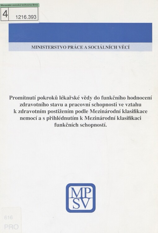 Promítnutí pokroků lékařské vědy do funkčního hodnocení zdravotního stavu a pracovní schopnosti ve vztahu k zdravotním postižením podle Mezinárodní klasifikace nemocí a s přihlédnutím k Mezinárodní klasifikaci funkčních schopností: závěrečná zpráva projektu výzkumu MPSV ČR HR 163/07 : publikace pro posudkovou službu sociálního zabezpečení