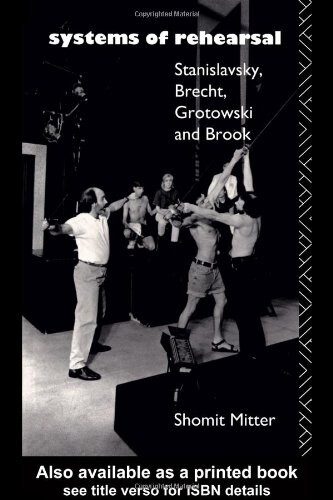 Systems of Rehearsal: Stanislavsky, Brecht, Grotowski, and Brook