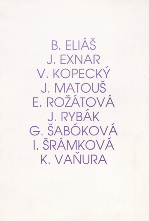 B. Eliáš, J. Exnar, V. Kopecký, J. Matouš, E. Rožátová, J. Rybák , G. Šabóková, I. Šrámková, K. Vaňura: [katalog výstavy, Jablonec nad Nisou 28. listopadu 1996 - 23. února 1997]