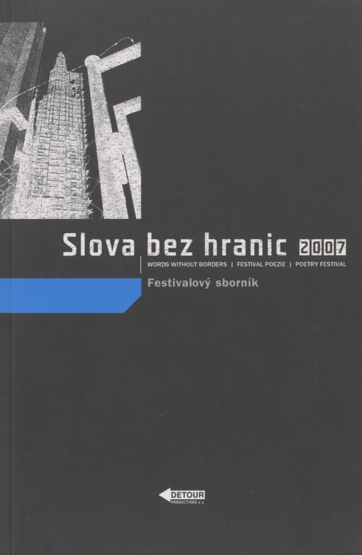Slova bez hranic 2007 :festival poezie = Words without Borders 2007 : poetry festival : [Olomouc 2.-7.10.2007 : festivalový sborník