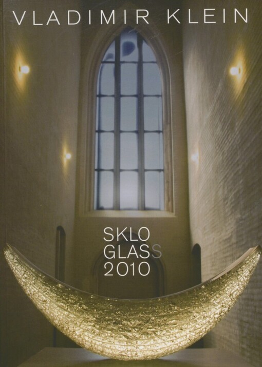 Vladimir Klein: sklo = Glass : 2010