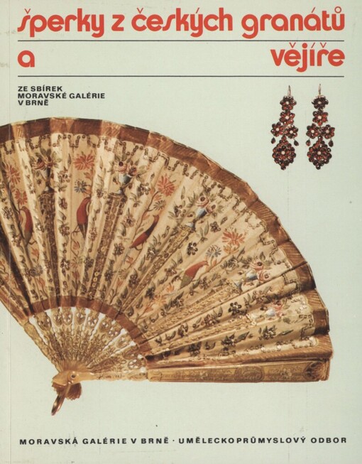 Šperky z českých granátů a vějíře ze sbírek Moravské galérie v Brně: katalog výstavy, Brno 1982