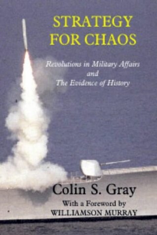 Strategy for chaos : revolutions in military affairs and the evidence of history