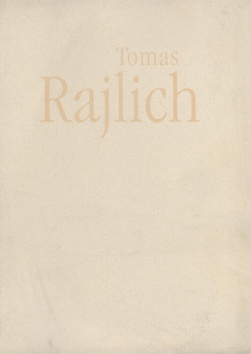 Tomas Rajlich: [katalog výstavy] : Dům umění města Brna : 19.5.-12.7.1998