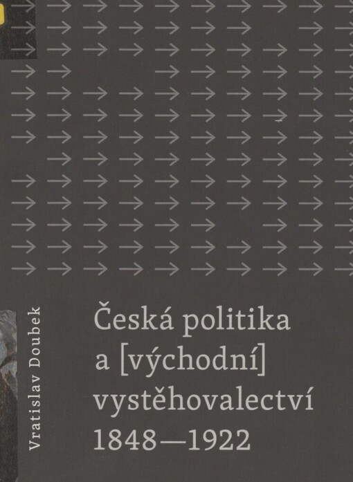Česká politika a (východní) vystěhovalectví 1848-1922