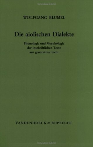 Die aiolischen Dialekte: Phonologie und Morphologie der inschriftlichen Texte aus generativer Sicht (Erganzungshefte zur Zeitschrift fur vergleichende Sprachforschung) (German Edition)