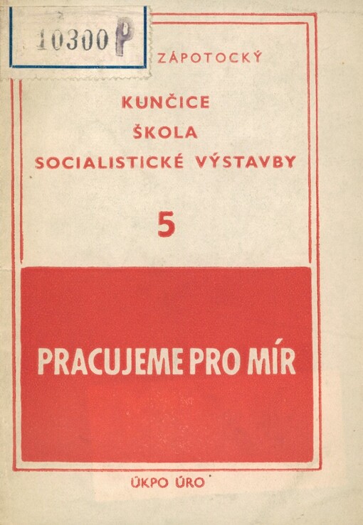 Kunčice, škola socialistické výstavby: projev předsedy vlády soudruha Antonína Zápotockého na aktivu zaměstnanců stavby Nových hutí Klementa Gottwalda v Ostravě-Kunčicích