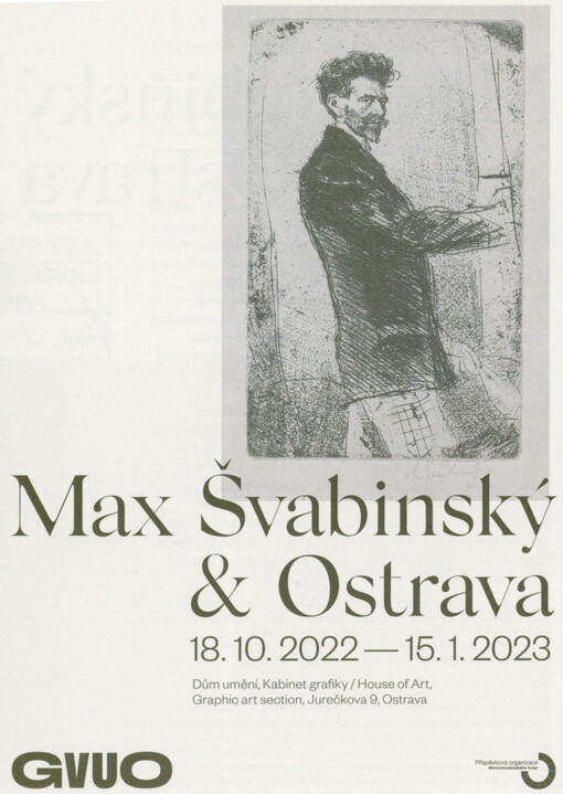 Max Švabinský & Ostrava : 18.10.2022-15.1.2023, Dům umění, Kabinet grafiky = House of Art, Graphic art section, Jurečkova 9, Ostrava