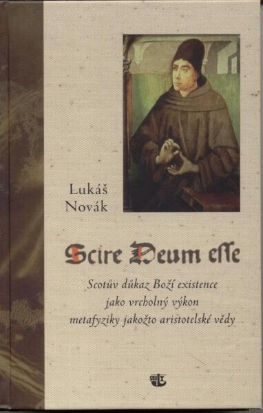 Scire Deum esse :Scotův důkaz Boží existence jako vrcholný výkon metafyziky jakožto aristotelské vědy