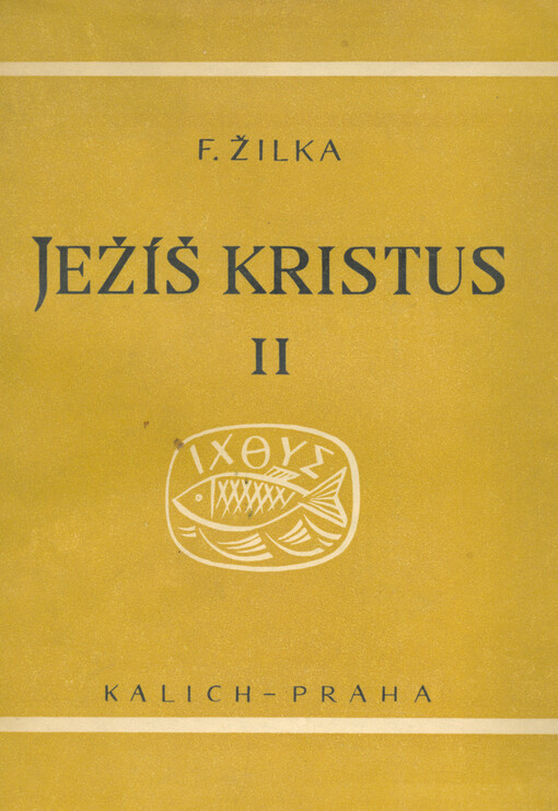 Ježíš Kristus.II,Historie jeho utrpení, smrti a vzkříšení podle všech čtyř evangelií