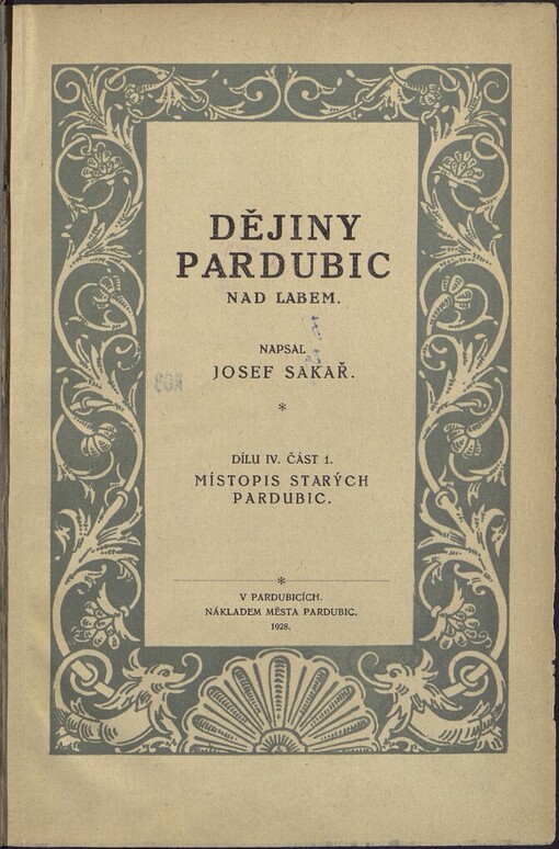 Dějiny Pardubic nad Labem.Dílu IV. část 1,Místopis starých Pardubic, Dílu IV., část 1., Místopis starých Pardubic