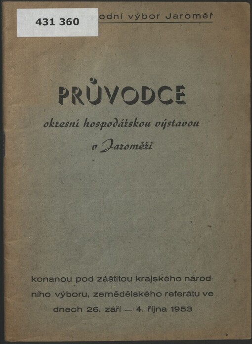 Průvodce okresní hospodářskou výstavou v Jaroměři konanou pod záštitou krajského národního výboru zemědělského referátu 26. září - 4. října 1953