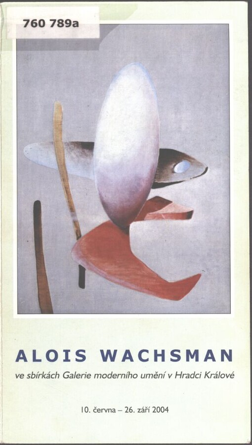 Alois Wachsman ve sbírkách Galerie moderního umění v Hradci Králové: 10. června - 26. září 2004
