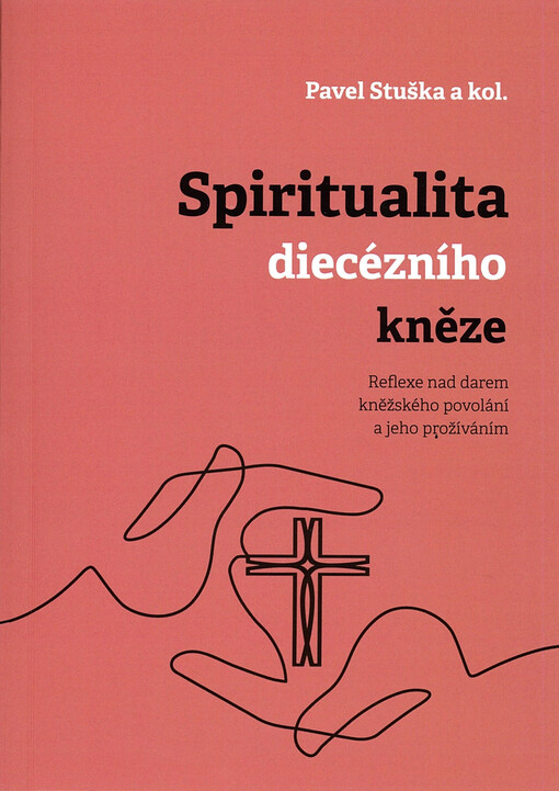 Spiritualita diecézního kněze : reflexe nad darem kněžského povolání a jeho prožíváním