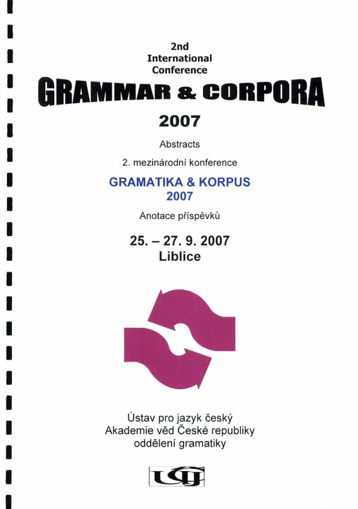 Gramatika a korpus 2007 :[2. mezinárodní konference] : anotace příspěvků : seznam účastníků = Grammar and Corpora 2007 : [2nd International conference] : abstracts : list of participants : Liblice, 25.-27.9.2007