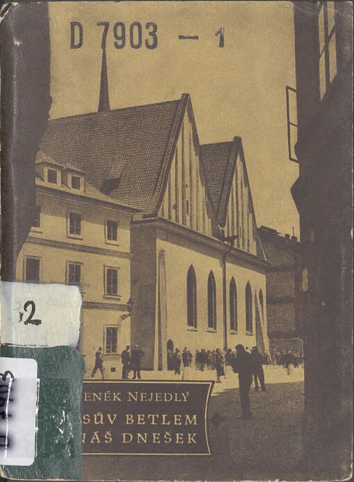 Husův Betlem a náš dnešek: projev na slavnostním táboru lidu na Betlemském náměstí při odevzdání Betlemské kaple našim pracujícím dne 5. července 1954