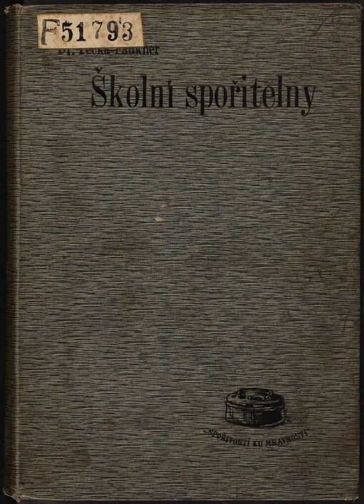 Školní spořitelny v cizině a v Rakousku zejména v zemích Koruny České: s návrhem, jak by bylo je organisovati